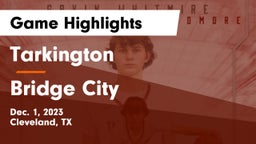 Tarkington  vs Bridge City  Game Highlights - Dec. 1, 2023