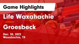 Life Waxahachie  vs Groesbeck  Game Highlights - Dec. 30, 2022