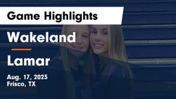 Wakeland  vs Lamar  Game Highlights - Aug. 17, 2023