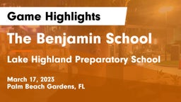 The Benjamin School vs Lake Highland Preparatory School Game Highlights - March 17, 2023