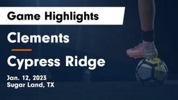 Clements  vs Cypress Ridge  Game Highlights - Jan. 12, 2023
