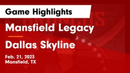 Mansfield Legacy  vs Dallas Skyline Game Highlights - Feb. 21, 2023