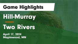 Hill-Murray  vs Two Rivers  Game Highlights - April 17, 2024