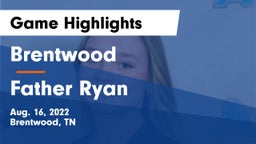 Brentwood  vs Father Ryan Game Highlights - Aug. 16, 2022