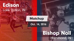 Matchup: Edison  vs. Bishop Noll  2016