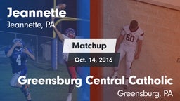 Matchup: Jeannette High vs. Greensburg Central Catholic  2016