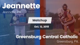 Matchup: Jeannette High vs. Greensburg Central Catholic  2018