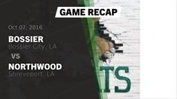 Recap: Bossier  vs. Northwood  2016