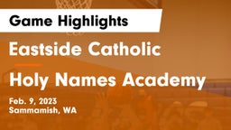 Eastside Catholic  vs Holy Names Academy Game Highlights - Feb. 9, 2023