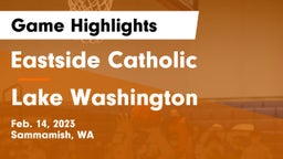 Eastside Catholic  vs Lake Washington  Game Highlights - Feb. 14, 2023