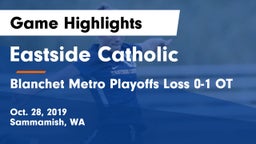Eastside Catholic  vs Blanchet Metro Playoffs Loss 0-1 OT  Game Highlights - Oct. 28, 2019