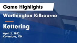 Worthington Kilbourne  vs Kettering Game Highlights - April 2, 2022