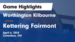 Worthington Kilbourne  vs Kettering Fairmont Game Highlights - April 6, 2024