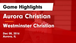 Aurora Christian  vs Westminster Christian  Game Highlights - Dec 08, 2016