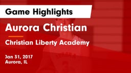 Aurora Christian  vs Christian Liberty Academy  Game Highlights - Jan 31, 2017