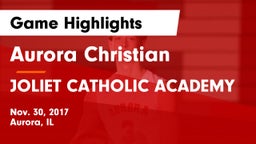 Aurora Christian  vs JOLIET CATHOLIC ACADEMY Game Highlights - Nov. 30, 2017
