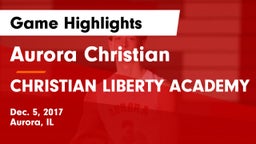 Aurora Christian  vs CHRISTIAN LIBERTY ACADEMY Game Highlights - Dec. 5, 2017