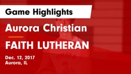Aurora Christian  vs FAITH LUTHERAN Game Highlights - Dec. 12, 2017