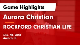 Aurora Christian  vs ROCKFORD CHRISTIAN LIFE Game Highlights - Jan. 30, 2018