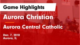 Aurora Christian  vs Aurora Central Catholic Game Highlights - Dec. 7, 2018