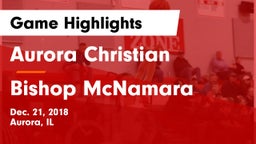 Aurora Christian  vs Bishop McNamara Game Highlights - Dec. 21, 2018