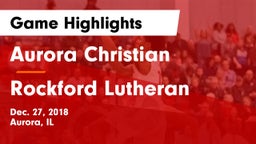 Aurora Christian  vs Rockford Lutheran Game Highlights - Dec. 27, 2018