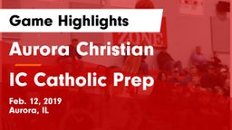 Aurora Christian  vs IC Catholic Prep Game Highlights - Feb. 12, 2019
