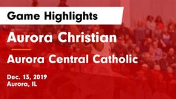 Aurora Christian  vs Aurora Central Catholic Game Highlights - Dec. 13, 2019