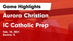 Aurora Christian  vs IC Catholic Prep Game Highlights - Feb. 10, 2021