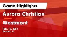 Aurora Christian  vs Westmont  Game Highlights - Feb. 16, 2021