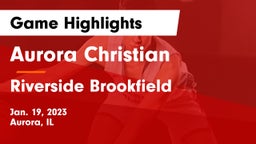 Aurora Christian  vs Riverside Brookfield  Game Highlights - Jan. 19, 2023