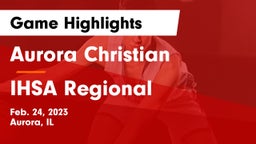 Aurora Christian  vs IHSA Regional Game Highlights - Feb. 24, 2023