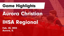 Aurora Christian  vs IHSA Regional Game Highlights - Feb. 20, 2024