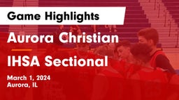 Aurora Christian  vs IHSA Sectional Game Highlights - March 1, 2024