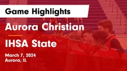 Aurora Christian  vs IHSA State Game Highlights - March 7, 2024