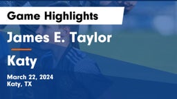 James E. Taylor  vs Katy  Game Highlights - March 22, 2024