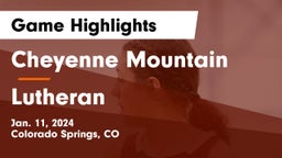 Cheyenne Mountain  vs Lutheran  Game Highlights - Jan. 11, 2024