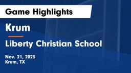 Krum  vs Liberty Christian School  Game Highlights - Nov. 21, 2023