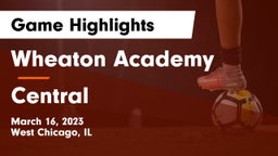 Wheaton Academy  vs Central  Game Highlights - March 16, 2023
