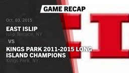 Recap: East Islip  vs. Kings Park  2011-2015 LONG ISLAND CHAMPIONS 2015