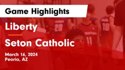 Liberty  vs Seton Catholic  Game Highlights - March 16, 2024