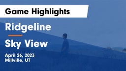 Ridgeline  vs Sky View  Game Highlights - April 26, 2023