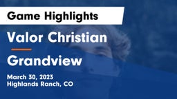Valor Christian  vs Grandview  Game Highlights - March 30, 2023