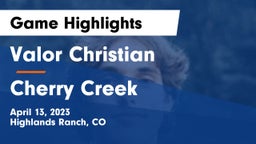 Valor Christian  vs Cherry Creek  Game Highlights - April 13, 2023