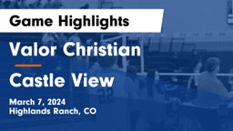 Valor Christian  vs Castle View  Game Highlights - March 7, 2024