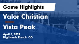 Valor Christian  vs Vista Peak  Game Highlights - April 6, 2024