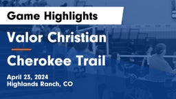 Valor Christian  vs Cherokee Trail  Game Highlights - April 23, 2024
