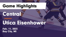Central  vs Utica Eisenhower  Game Highlights - Feb. 11, 2023