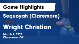Sequoyah (Claremore)  vs Wright Christian Game Highlights - March 7, 2023
