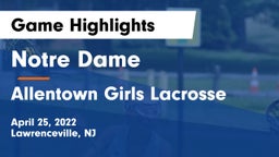 Notre Dame  vs Allentown  Girls Lacrosse Game Highlights - April 25, 2022
